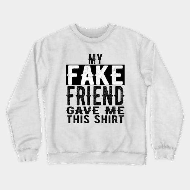 Best Fake Friend Valentines Day & Birthday Funny Design Crewneck Sweatshirt by OriginalGiftsIdeas